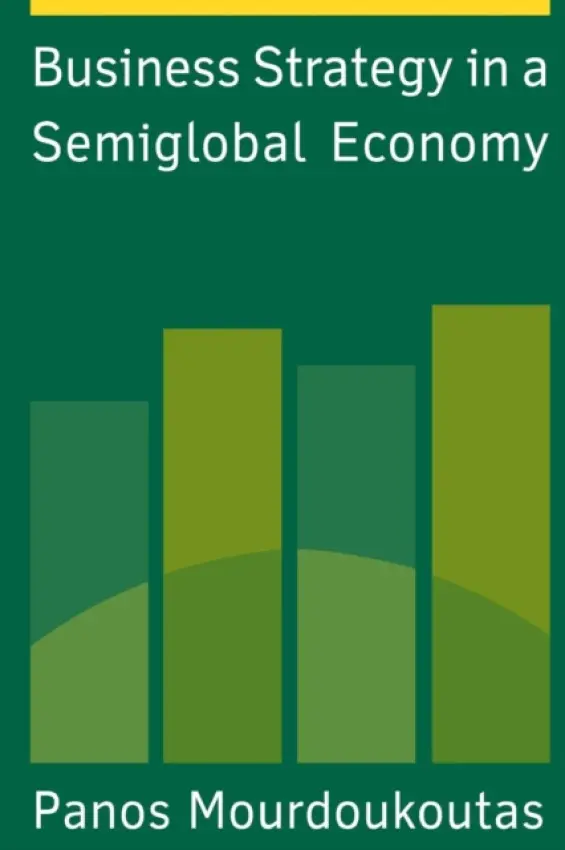 Business Strategy in a Semiglobal Economy - Mourdoukoutas, Panos