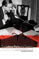 Labour Party and Taxation - Whiting, Richard (University of Leeds)
