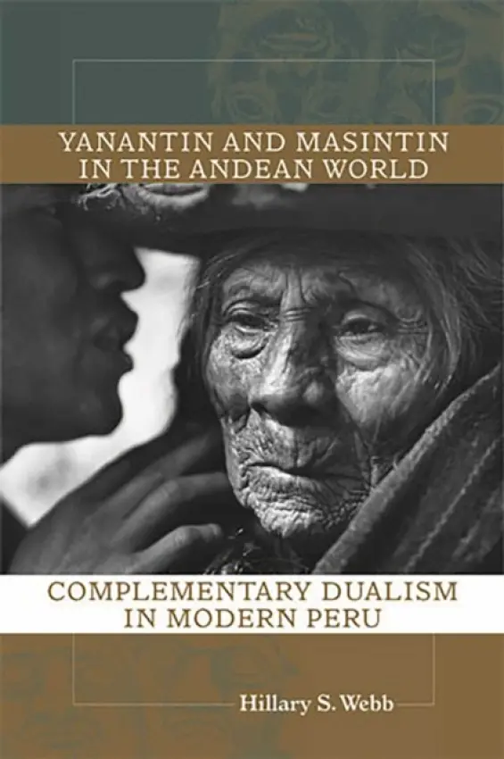Yanantin and Masintin in the Andean World - Webb, Hillary S.