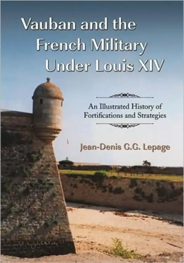 Vauban and the French Military Under Louis XIV - Lepage, Jean-Denis G.G.