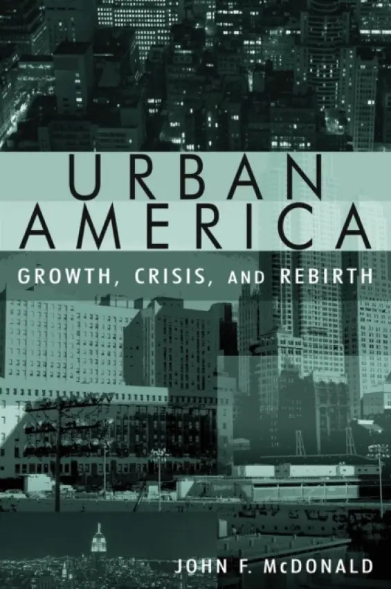 Urban America: Growth, Crisis, and Rebirth - Mcdonald, John