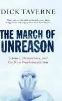 March of Unreason - Taverne, Dick (Chairman, Sense About Science)