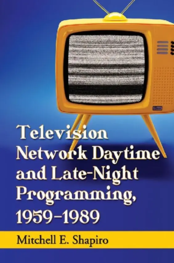 Television Network Daytime and Late-Night Programming, 1959-1989 - Shapiro, Mitchell E.