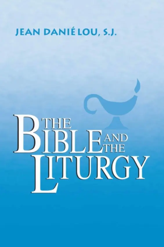 Bible and the Liturgy - Danielou, Jean