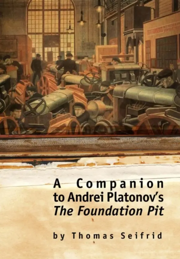 Companion to Andrei Platonov's The Foundation Pit - Seifrid, Thomas