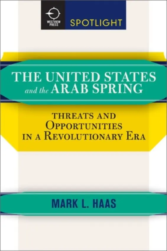 United States and the Arab Spring - Haas, Mark L. (Duquesne University, USA)