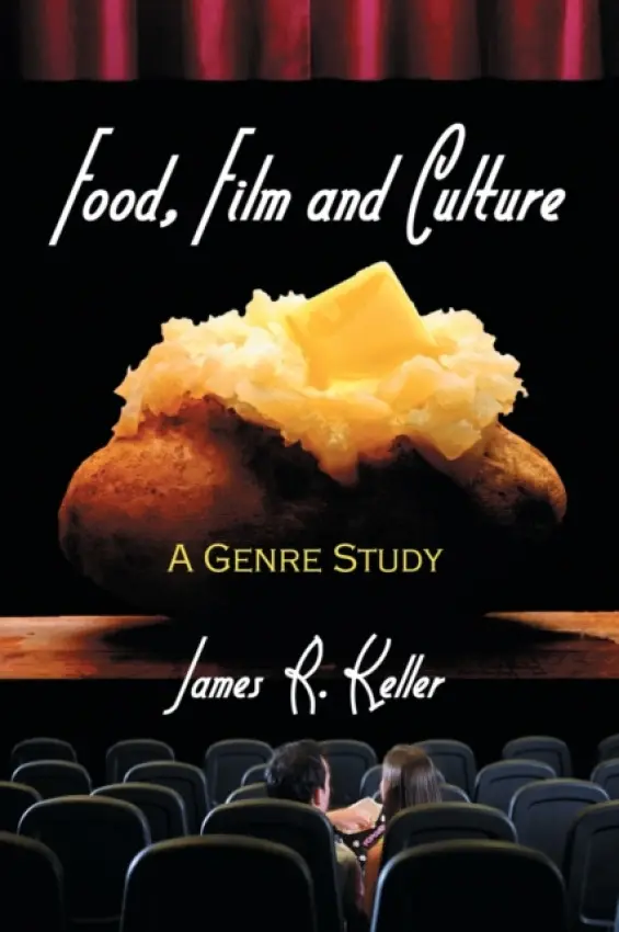 Food, Film and Culture - Keller, James R.