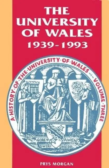History of the University of Wales: 1939-93 v. 3 - Morgan, Prys