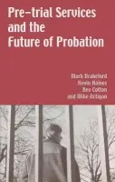 Pre-trial Services and the Future of Probation - Drakeford, Mark a Haines, Kevin a Cotton, Bev a Octigan, Mike