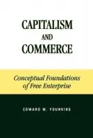 Capitalism and Commerce - Younkins, Prof Edward W. (Professor of Accountancy and Business at Wheeling University)