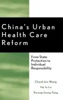 China's Urban Health Care Reform - Wong, Chack-kie a Lo, Vai Io a Tang, Kwong-leung