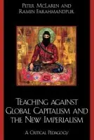 Teaching against Global Capitalism and the New Imperialism - McLaren, Peter a Farahmandpur, Ramin
