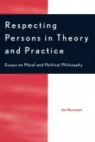 Respecting Persons in Theory and Practice - Narveson, Jan