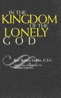 In the Kingdom of the Lonely God - Griffin, Rev. Robert, C.S.C.