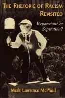Rhetoric of Racism Revisited - McPhail, Mark Lawrence