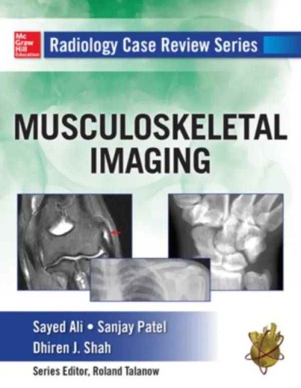 Radiology Case Review Series: MSK Imaging - Ali, Sayed a Patel, Sanjay a Shah, Dhiren
