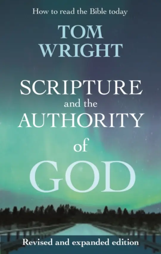Scripture and the Authority of God - Wright, Tom