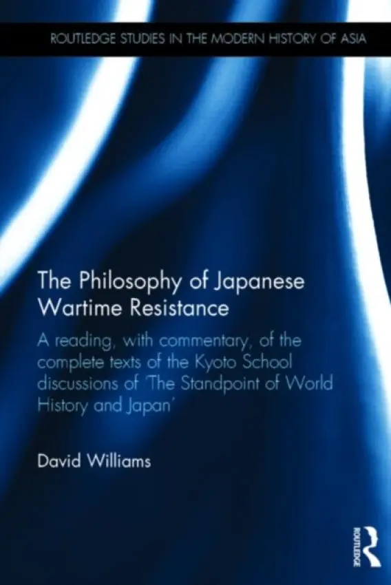 Philosophy of Japanese Wartime Resistance - Williams, David (formerly Cardiff University, Wales)