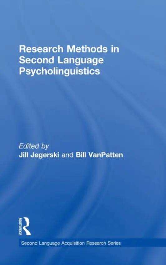 Research Methods in Second Language Psycholinguistics - Jegerski, Jill (University of Illinois at Urbana-Champaign, USA) a VanPatten, Bill (Michigan State University, USA)