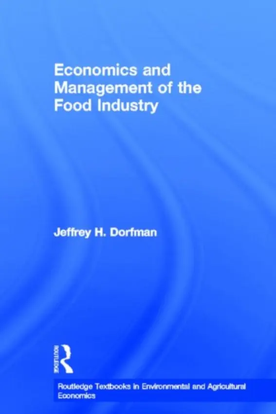 Economics and Management of the Food Industry - Dorfman, Jeffrey (University of Georgia, USA)