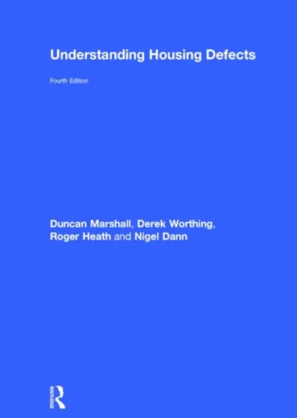 Understanding Housing Defects - Marshall, Duncan a Worthing, Derek a Heath, Roger (University of the West of England, UK) a Dann, Nigel (University of the West of England, UK)
