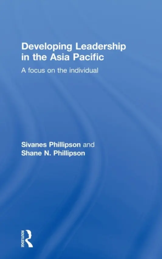 Developing Leadership in the Asia Pacific - Phillipson, Sivanes (Swinburne University of Technology, Australia) a Phillipson, Shane (Faculty of Education, Monash University, Australia)