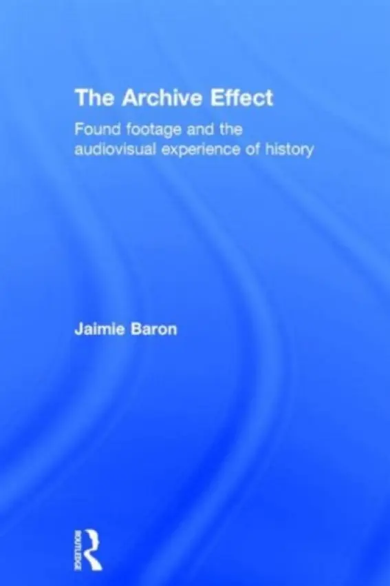 Archive Effect - Baron, Jaimie (University of Alberta, Canada)