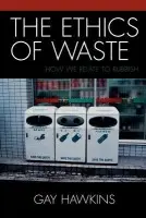 Ethics of Waste - Hawkins, Gay