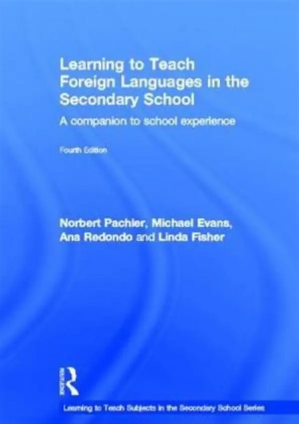 Learning to Teach Foreign Languages in the Secondary School - Pachler, Norbert (University of London, UK) a Evans, Michael (University of Cambridge, UK) a Redondo, Ana (University of Bedfordshire, UK) a Fisher, Linda (University of Cambridge, UK)