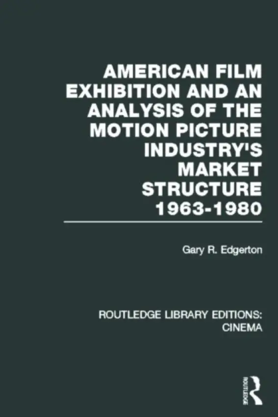 American Film Exhibition and an Analysis of the Motion Picture Industry's Market Structure 1963-1980 - Edgerton, Gary (Butler University, IN, USA)