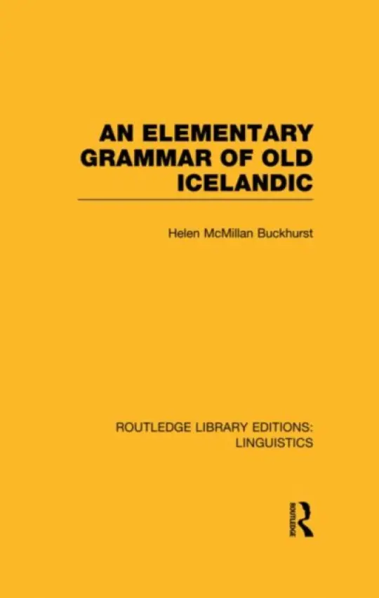 Elementary Grammar of Old Icelandic (RLE Linguistics E: Indo-European Linguistics) - Buckhurst, Helen MacMillan
