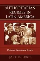 Authoritarian Regimes in Latin America - Lewis, Paul H.