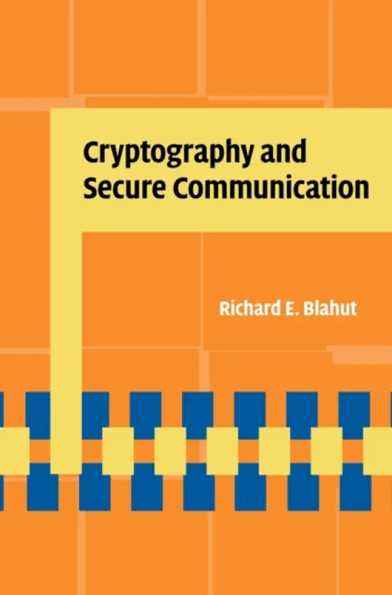 Cryptography and Secure Communication - Blahut, Richard E. (University of Illinois, Urbana-Champaign)