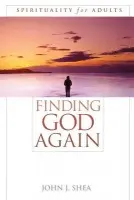Finding God Again - Shea, John J.