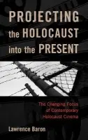 Projecting the Holocaust into the Present - Baron, Lawrence
