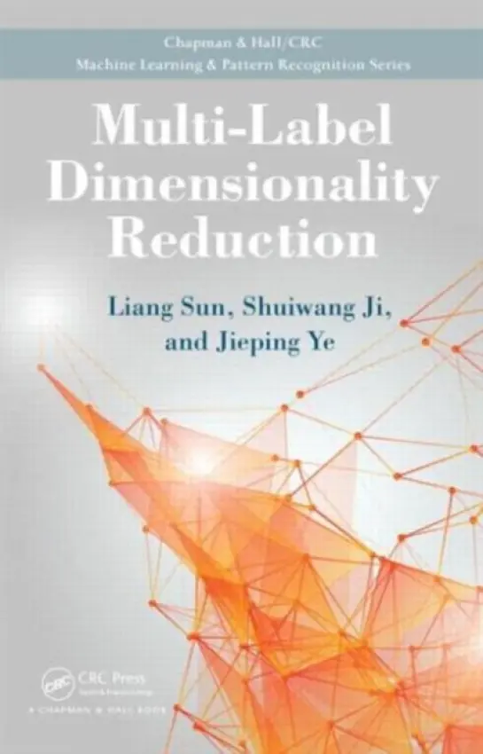 Multi-Label Dimensionality Reduction - Sun, Liang a Ji, Shuiwang a Ye, Jieping