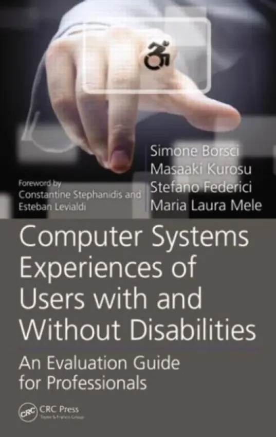 Computer Systems Experiences of Users with and Without Disabilities - Borsci, Simone a Kurosu, Masaaki a Federici, Stefano a Mele, Maria Laura