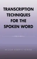 Transcription Techniques for the Spoken Word - Powers, Willow Roberts