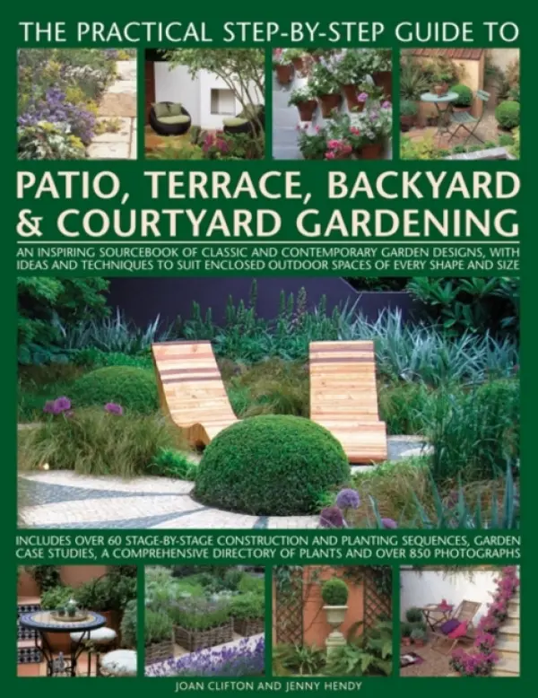 The Practical Step-By-Step Guide To Patio, Terrace, Backyard & Courtyard Gardening - Joan Clifton
