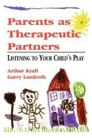 Parents as Therapeutic Partners - Kraft, Arthur a Landreth, Garry L.