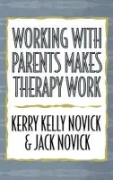 Working with Parents Makes Therapy Work - Novick, Kerry Kelly a Novick, Jack