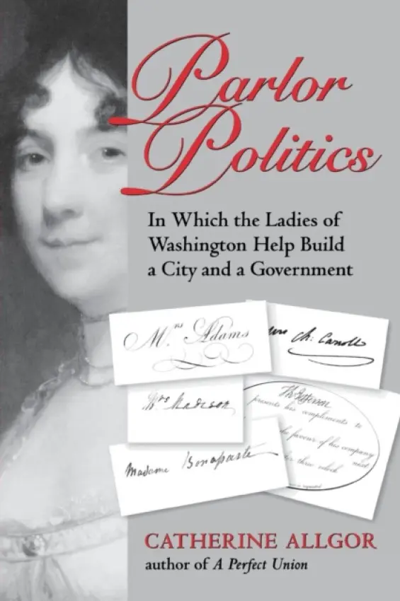 Parlor Politics - Allgor, Catherine