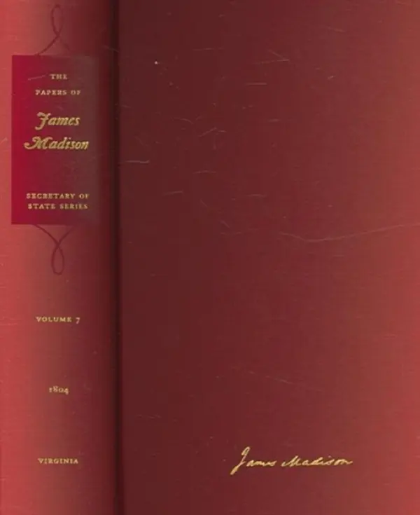 Papers of James Madison v. 7; April-31 August 1804 - Madison, James