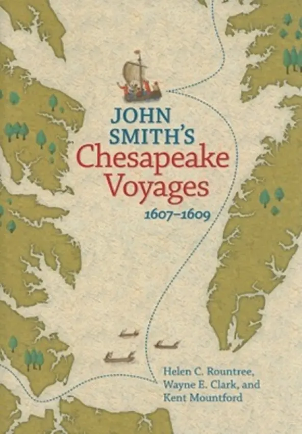 John Smith's Chesapeake Voyages, 1607-1609 - Rountree, Helen C. a Clark, Wayne E. a Mountford, Kent