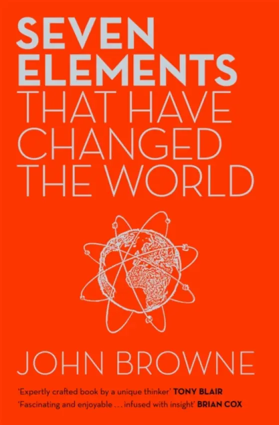 Seven Elements That Have Changed The World - John Browne