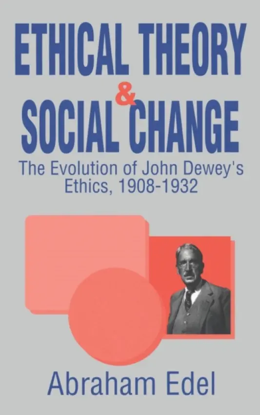Ethical Theory and Social Change - Edel, Abraham