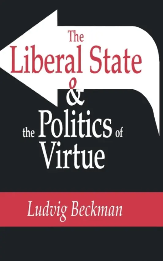 Liberal State and the Politics of Virtue - Beckman, Ludvig