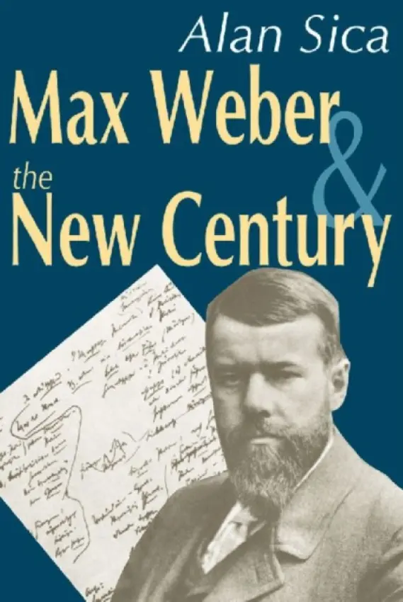 Max Weber and the New Century - Sica, Alan