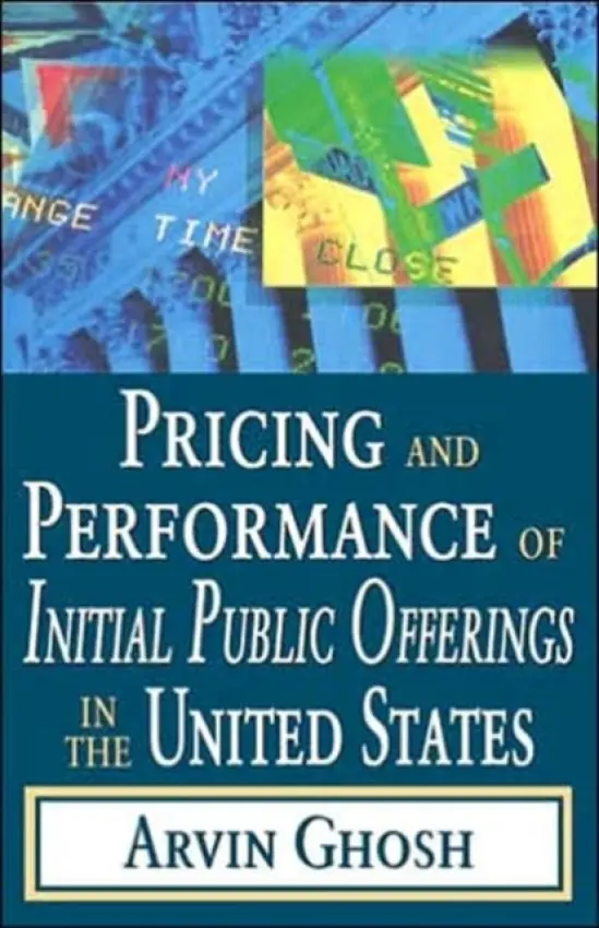 Pricing and Performance of Initial Public Offerings in the United States - Ghosh, Arvin