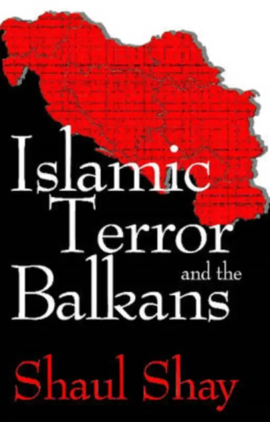 Islamic Terror and the Balkans - Shay, Shaul